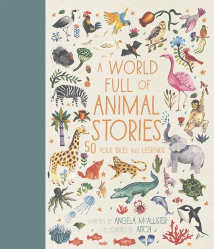 A World Full of Animal Stories : 50 favourite animal folk tales, myths and legends Volume 2