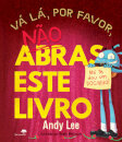 Vá Lá, Por Favor, Não Abras Este Livro