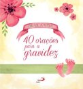 Orar a Vida - 40 Orações para a Gravidez