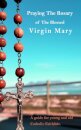 Praying The Holy Rosary Of The Blessed Virgin Mary