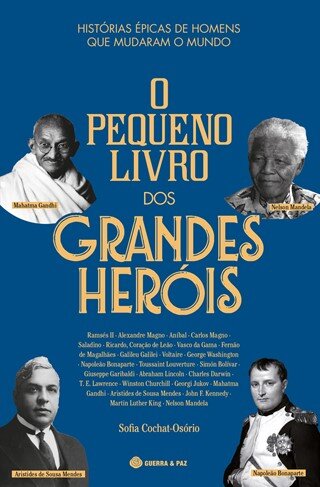 O Pequeno Livro dos Grandes Heróis - Histórias Épicas de Homens que Mudaram o Mundo