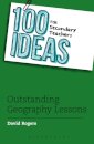 100 Ideas for Secondary Teachers: Outstanding Geography Lessons