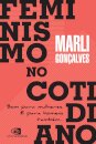 Feminismo No Cotidiano: Bom Para Mulheres E Para Homens Também