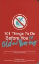 101 Things To Do Before You'Re Old And Boring