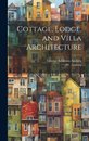Cottage, Lodge, and Villa Architecture