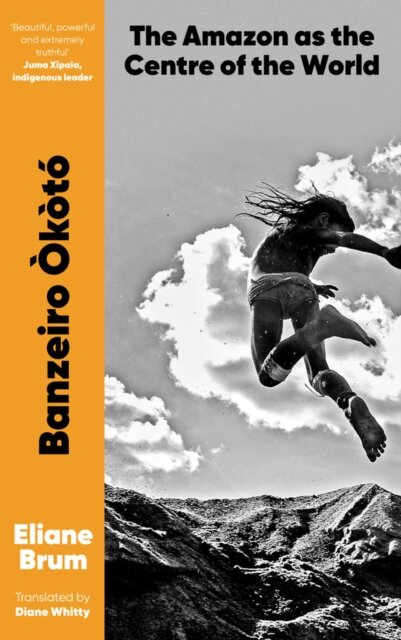 Banzeiro Okoto The Amazon As The Centre Of The Wor