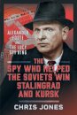 The Spy Who Helped the Soviets Win Stalingrad and Kursk