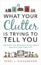 What Your Clutter Is Trying to Tell You