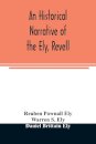 An historical narrative of the Ely, Revell and Stacye families who were among the founders of Trenton and Burlington in the province of West Jersey 1678-1683, with the genealogy of the Ely descendants in America