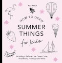 Summer Things: How to Draw Books for Kids featuring Beach Fun, Summer Camp, Picnics, and More