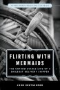 Flirting with Mermaids: The Unpredictable Life of a Sailboat Delivery Skipper