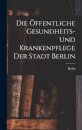 Die Offentliche Gesundheits- Und Krankenpflege Der Stadt Berlin
