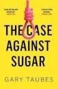 The Case Against Sugar