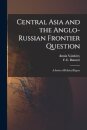 Central Asia and the Anglo-Russian Frontier Question