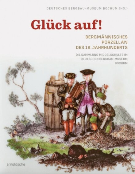Gluck auf! Bergmannisches Porzellan des 18. Jahrhunderts