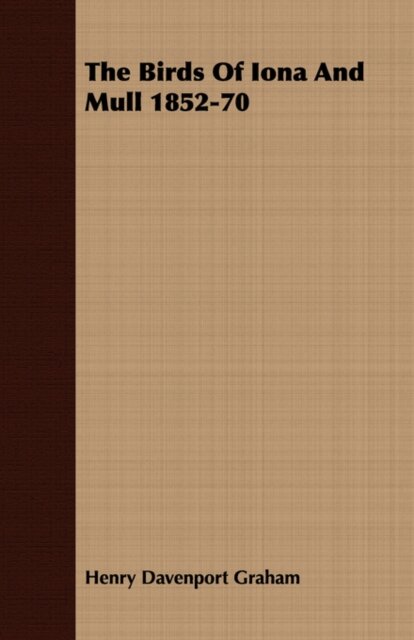 THE Birds of Iona and Mull 1852-1870 with A Memoir of the Author