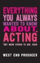 Everything You Always Wanted to Know About Acting (But Were Afraid to Ask, Dear)