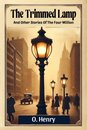 The Trimmed LampAnd Other Stories Of The Four Million (Edition2024)