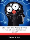 How Can the Army Better Train at the Operational Level?
