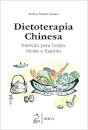 Dietoterapia Chinesa Nutrição Para Corpo, Mente E Espírito