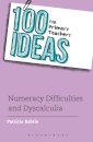 100 Ideas for Primary Teachers: Numeracy Difficulties and Dyscalculia