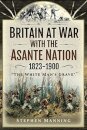 Britain at War with the Asante Nation 1823-1900