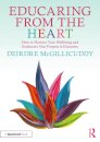 Educaring from the Heart: How to Nurture Your Wellbeing and Re-discover Your Purpose in Education