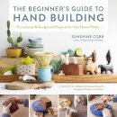 The Beginner's Guide to Hand Building