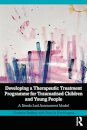 Developing a Therapeutic Treatment Programme for Traumatised Children and Young People