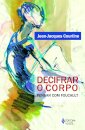 Decifrar O Corpo: Pensar Com Foucault