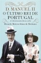 D. Manuel Ii O Ultimo Rei De Portugal