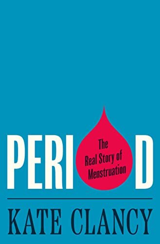 Period : The Real Story of Menstruation