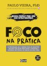 Foco Na Prática: Manual Prático Para Vida Extraordinária