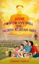 How To Live Well The North Korean Way