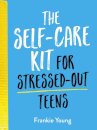 The Self-Care Kit for Stressed-Out Teens