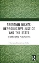 Abortion Rights, Reproductive Justice and the State