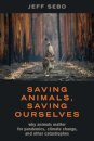 Saving Animals, Saving Ourselves