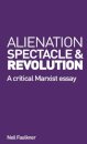 Alienation, Spectacle, and Revolution