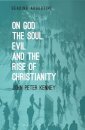 On God, The Soul, Evil and the Rise of Christianity