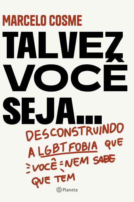 Talvez Você Seja..: Desconstruindo A Lgtb Fobia Que Você Nem