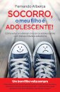 Socorro, O Meu Filho E Adolescente!