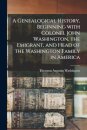A Genealogical History, Beginning With Colonel John Washington, the Emigrant, and Head of the Washington Family in America