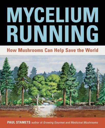 Mycelium Running - A Guide To Healing The Planet Through Gardening With Gourmet And Medicinal Mushrooms