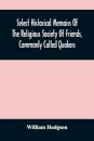 Select Historical Memoirs Of The Religious Society Of Friends, Commonly Called Quakers