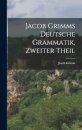 Jacob Grimms Deutsche Grammatik, zweiter Theil