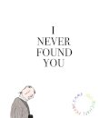 I Never Found You