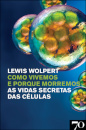 Como Vivemos E Porque Morremos. A Vida Secreta Das Células