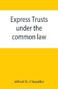 Express trusts under the common law