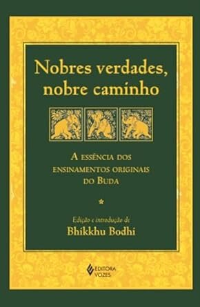 Nobres Verdades, Nobre Caminho: Essência Ensinamentos Buda