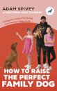 How to Raise the Perfect Family Dog